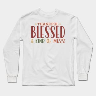 Thankful Blessed and Kind of a Mess Long Sleeve T-Shirt